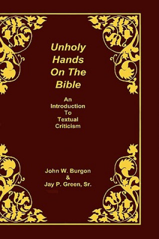 Könyv Unholy Hands on the Bible Dean J Burgon