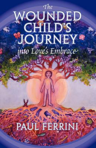 Kniha Wounded Child's Journey into Love's Embrace Paul Ferrini