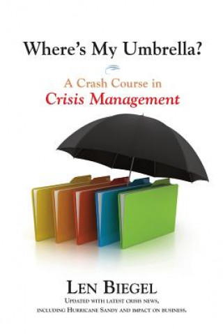 Knjiga Where's My Umbrella, a Crash Course in Crisis Management Len Biegel