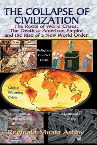 Könyv COLLAPSE OF CIVILIZATION, The Roots of World Crises, The Death of American Empire & The Rise of a New World Order Reginald Muata Ashby