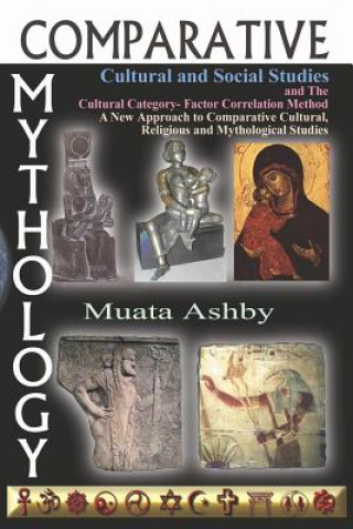 Kniha Comparative Mythology, Cultural and Social Studies and The Cultural Category- Factor Correlation Method Muata Ashby