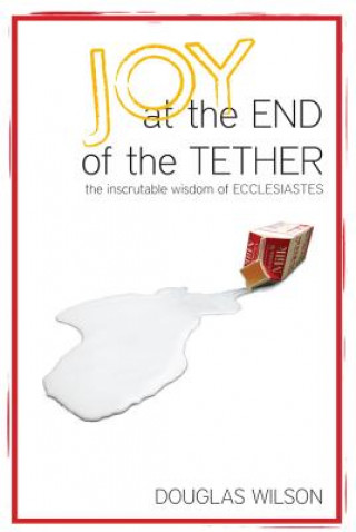 Книга Joy at the End of the Tether Douglas Wilson