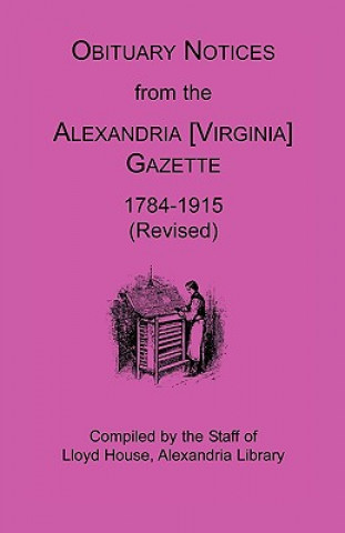 Könyv Obituary Notices from the Alexandria [Virginia] Gazette, 1784-1915 (Revised) House Staff Lloyd House Staff