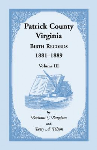 Knjiga Patrick County, Virginia Birth Records 1881-1889 Volume III Betty A Pilson