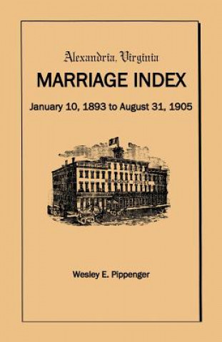 Carte Alexandria Virginia Marriage Index, January 10, 1893 to August 31, 1905 Wesley E Pippenger