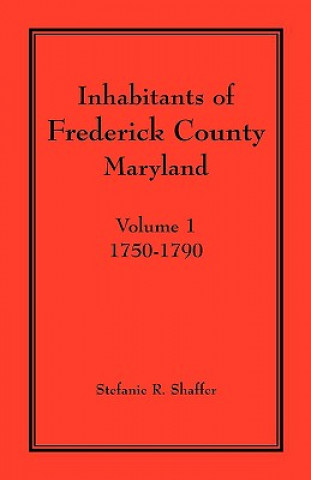 Könyv Inhabitants of Frederick County, Maryland. Volume 1 Stefanie R Shaffer