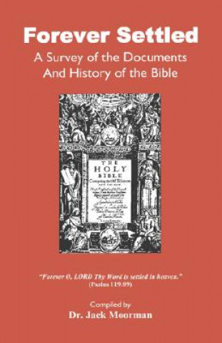 Carte Forever Settled, a Survey of the Documents and History of the Bible Dr Jack Moorman