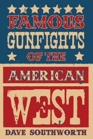 Könyv Famous Gunfights of the American West Dave Southworth