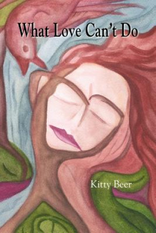 Книга What Love Can't Do Kitty Beer