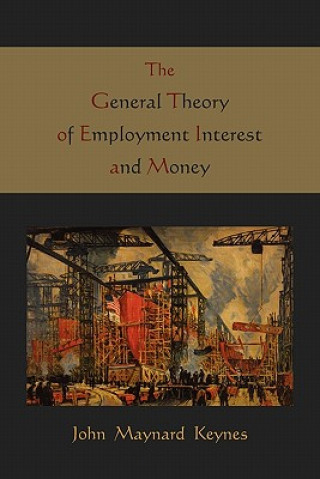 Книга General Theory of Employment Interest and Money John Maynard (University of Cambridge) Keynes