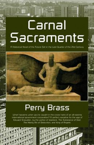 Kniha Carnal Sacraments, a Historical Novel of the Future, 2nd Edition Perry M Brass