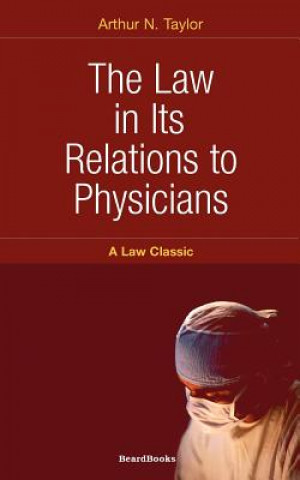 Carte Law in Its Relations to Physicians Arthur N. Taylor