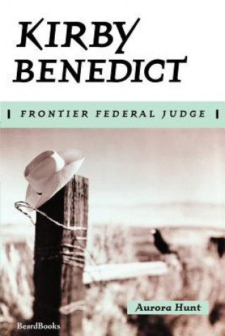 Книга Kirby Benedict: Frontier Federal Judge Aurora Hunt