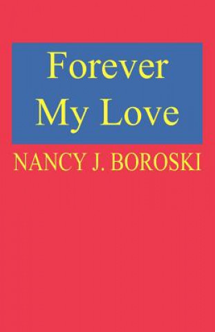Könyv Forever My Love Nancy J. Boroski