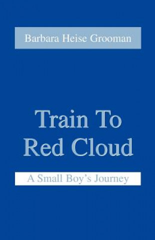 Knjiga Train to Red Cloud Barbara Heise Grooman