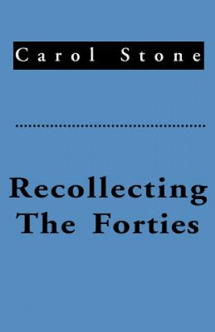 Knjiga Recollecting the Forties Carol Stone