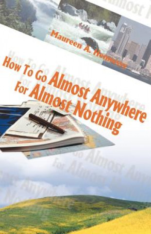 Carte How to Go Almost Anywhere for Almost Nothing Maureen A. Hennessy