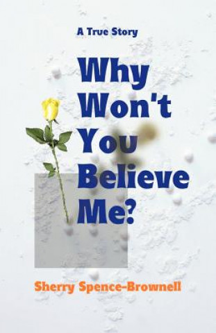 Buch Why Won't You Believe Me? Sherry Spence-Brownell