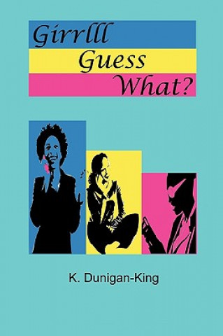 Kniha Girrlll Guess What?! K. Dunigan-King
