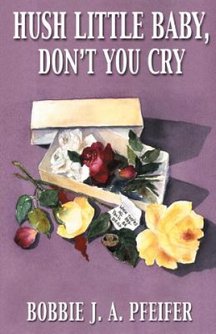 Book Hush Little Baby, Don't You Cry Bobbie J. A. Pfeifer