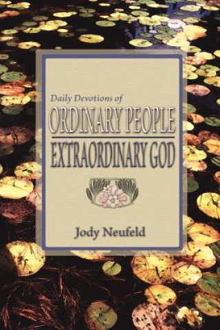 Книга Daily Devotions of Ordinary People - Extraordinary God Jody Neufeld