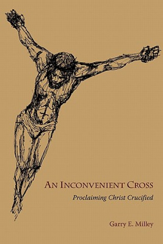 Könyv Inconvenient Cross Garry E. Milley