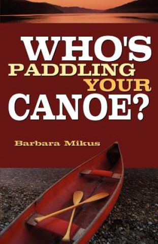 Carte Who's Paddling Your Canoe Barbara Mikus