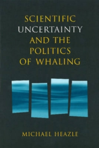 Carte Scientific Uncertainty and the Politics of Whaling MICHAEL HEAZLE