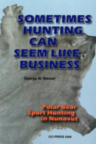 Kniha Sometimes Hunting Can Seem Like Business GEORGE W. WENZEL