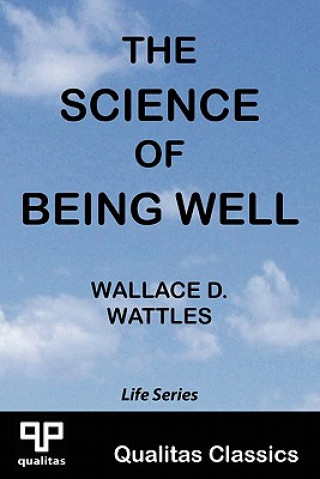 Book Science of Being Well (Qualitas Classics) Wallace D. Wattles