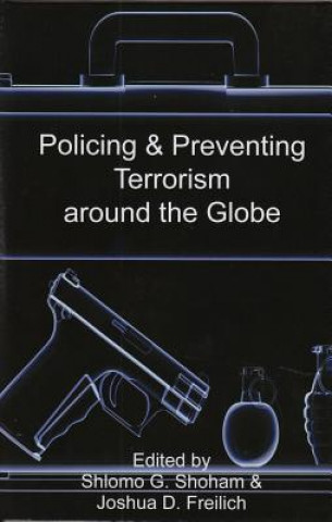 Książka Policing & Preventing Terrorism Around the Globe Shlomo Giora Shoham