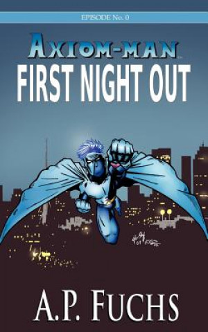 Kniha First Night Out [Axiom-man Saga, Episode No. 0] A.P. Fuchs