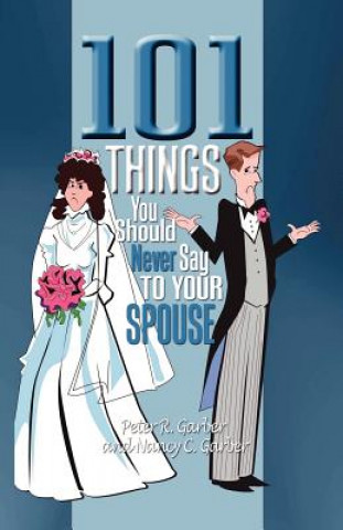Carte 101 Things You Should Never Say to Your Spouse Nancy C Garber