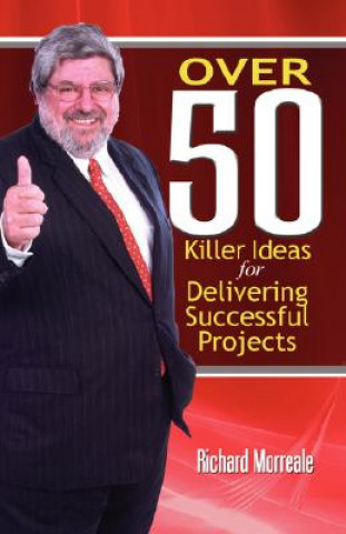 Carte Over 50 Killer Ideas for Delivering Successful Projects Richard Morreale