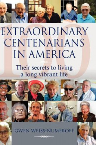 Kniha Extraordinary Centenarians in America Gwen Weiss-Numeroff