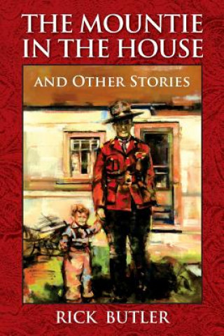 Könyv Mountie in the House and Other Stories Rick Butler