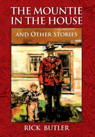 Könyv Mountie in the House and Other Stories Rick Butler