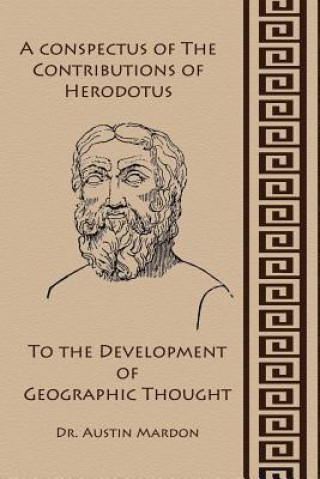 Könyv Conspectus of the Contribution of Herodotos to the Development of Geographic Thought Austin Mardon