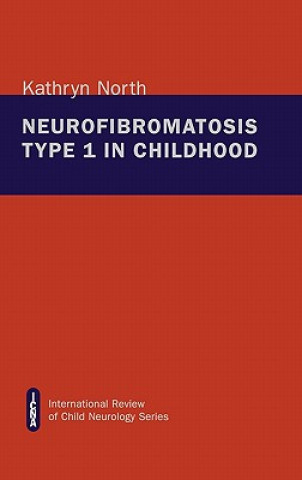 Könyv Neurofibromatosis Type 1 in Childhood Kathryn North