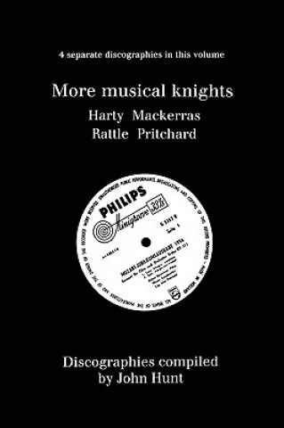 Könyv More Musical Knights: 4 Discographies - Hamilton Harty, Charles Mackerras, Simon Rattle, John Pritchard John Hunt