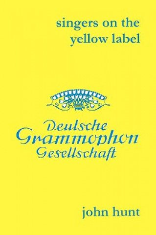 Kniha Singers on the Yellow Label (Deutsche Grammophon): 7 Discographies: Maria Stader, Elfriede Trotschel, Annelies Kupper, Wolfgang Windgassen, Ernst Hafl John Hunt