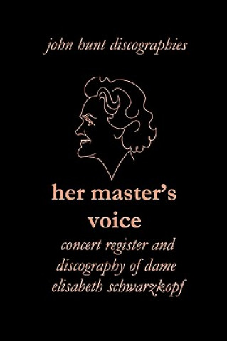 Kniha Her Master's Voice: Concert Register and Discography of Dame Elisabeth Schwarzkopf John Hunt