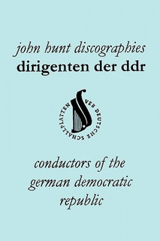 Книга Dirigenten Der DDR. Conductors of the German Democratic Republic. 5 Discographies. Otmar Suitner, Herbert Kegel, Heinz Rogner (Rogner), Heinz Bongartz John Hunt