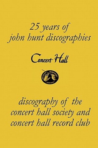 Kniha Concert Hall. Discography of the Concert Hall Society and Concert Hall Record Club. John Hunt