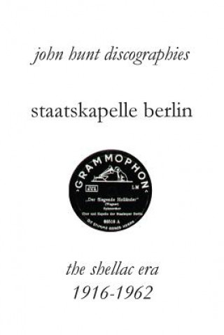 Kniha Staatskapelle Berlin. the Shellac Era 1916-1962. John Hunt