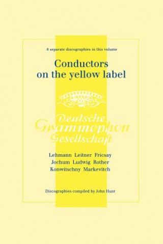 Książka Conductors on the Yellow Label (Deutsche Grammophon), Discographies Fritz Lehmann, Ferdinand Leitner, Ferenc Fricsay, Eugen Jochum, Leopold Ludwig, Ar John Hunt