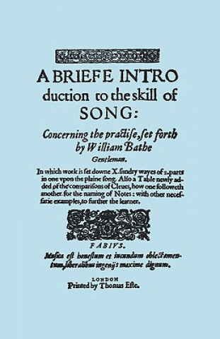 Könyv Brief Introduction to the Skill of Song, Concerning the Practise Set Forth by William Blake, Gentleman, (Brief Introduction) William Bathe