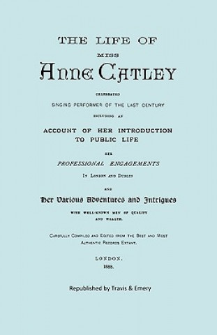 Kniha Life of Miss Anne Catley, Celebrated Singing Performer of the Last Century. [Facsimile of 1888 Edition]. Anne Lascelles (nee Catley)