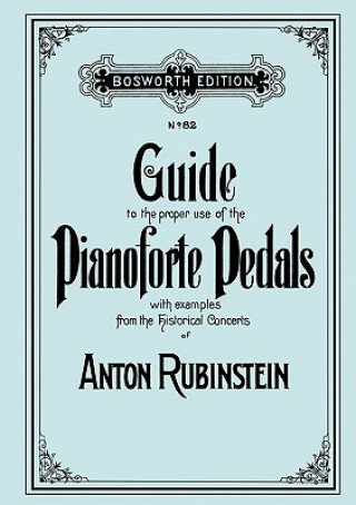 Kniha Guide to the Proper Use of the Pianoforte Pedals. [Facsimile of 1897 Edition]. Anton Rubinstein