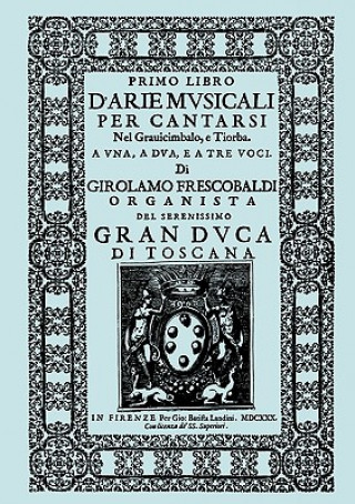 Kniha D'Arie Musicali Per Cantarsi. Primo Libro & Secondo Libro. [Facsimiles of the 1630 Editions.] Travis &. Emery